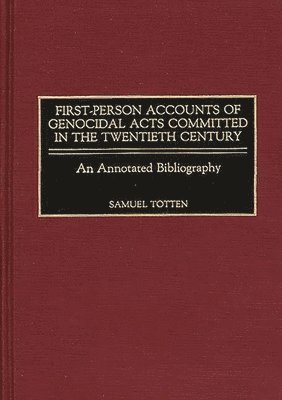Samuel Totten - First-Person Accounts of Genocidal Acts Committed in the Twentieth Century, Inbunden