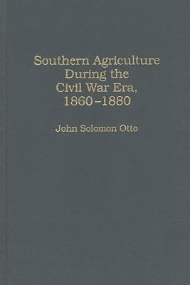 Southern Agriculture During the Civil War Era, 1860-1880 1