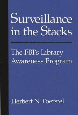 Herbert Foerstel - Surveillance in the Stacks, Inbunden