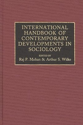 Raj Mohan, Arthur Wilke, Raj P. Mohan, Arthur S. Wilkie, Arthur S. Wilke - International Handbook of Contemporary Developments in Sociology, Inbunden