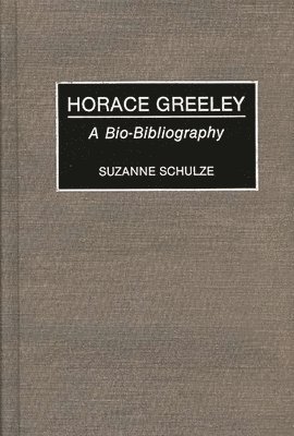 Suzanne Schulze - Horace Greeley, Inbunden