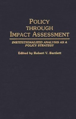 Robert V. Bartlett - Policy Through Impact Assessment, Inbunden