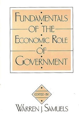 Elvira Tarr, Joseph Wilson, Warren J. Samuels - Fundamentals of the Economic Role of Government, Inbunden