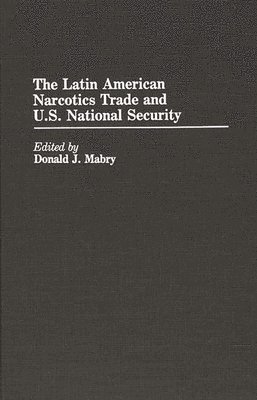 bokomslag Latin American Narcotics Trade and U.S. National Security