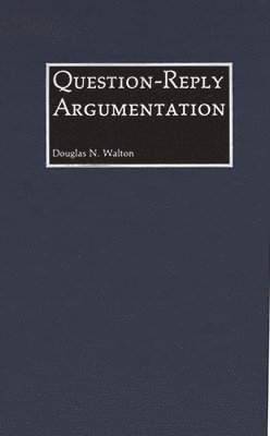 Douglas N. Walton - Question-Reply Argumentation, Inbunden