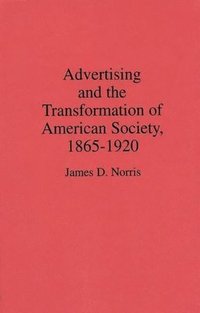 bokomslag Advertising and the Transformation of American Society, 1865-1920