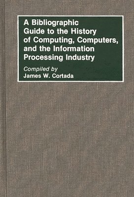 bokomslag Bibliographic Guide to the History of Computing, Computers, and the Information Processing Industry