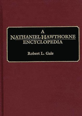 Robert L. Gale - Nathaniel Hawthorne Encyclopedia, Inbunden