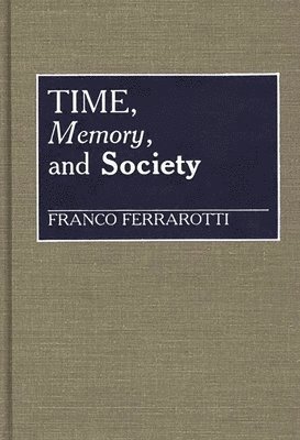 Franco Ferrarotti, Dan A. Chekki - Time, Memory, and Society, Inbunden
