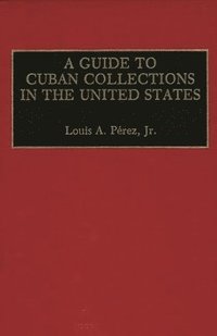 bokomslag A Guide to Cuban Collections in the United States
