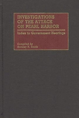 Stanley H. Smith - Investigations of the Attack on Pearl Harbor, Inbunden