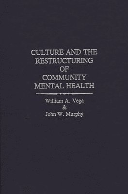 John W. Murphy, William Vega - Culture and the Restructuring of Community Mental Health, Inbunden