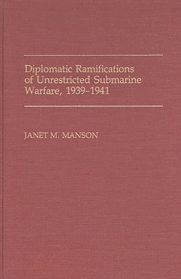 bokomslag Diplomatic Ramifications of Unrestricted Submarine Warfare, 1939-1941