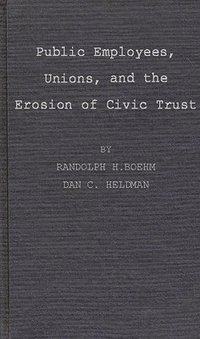 bokomslag Public Employees, Unions, and the Erosion of Civic Trust