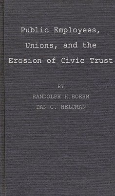 Public Employees, Unions, and the Erosion of Civic Trust 1