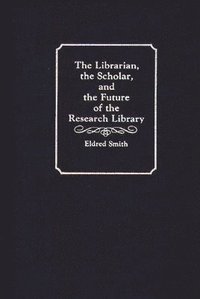 bokomslag Librarian, the Scholar, and the Future of the Research Library