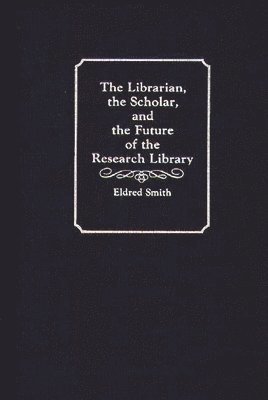bokomslag Librarian, the Scholar, and the Future of the Research Library