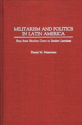 Daniel Masterson - Militarism and Politics in Latin America, Inbunden