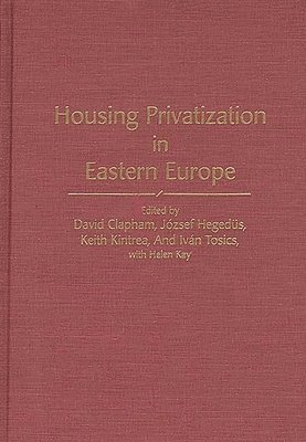 David Clapham, Jozsef Hegedus, Keith Kintrea, Ivan Tosics, Dan A. Chekki, David Clapham, Jozsef Hegedus, Keith Kintrea - Housing Privatization in Eastern Europe, Inbunden