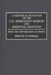 bokomslag A Historical Dictionary of the U.S. Merchant Marine and Shipping Industry