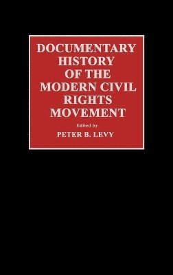 Peter B. Levy - Documentary History of the Modern Civil Rights Movement, Inbunden