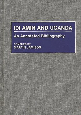 Martin P. Jamison - Idi Amin and Uganda, Inbunden