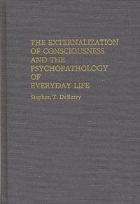 bokomslag Externalization of Consciousness and the Psychopathology of Everyday Life