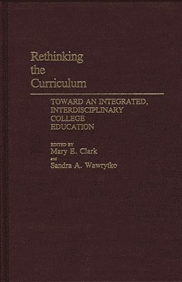 Mary E. Clark, Sandra A. Wawrytko, Mary E. Clark, Sandra A. Wawrytko - Rethinking the Curriculum, Inbunden