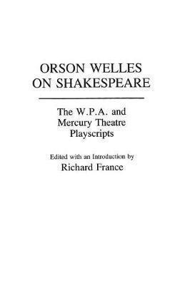Richard France, Richard (Author) France - Orson Welles on Shakespeare, Inbunden