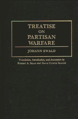 Johan Ewald, Robert A. Selig, David Curtis Skaggs, Robert Selig, David Skaggs - Treatise on Partisan Warfare, Inbunden