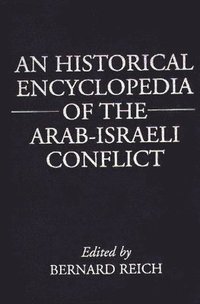 bokomslag An Historical Encyclopedia of the Arab-Israeli Conflict