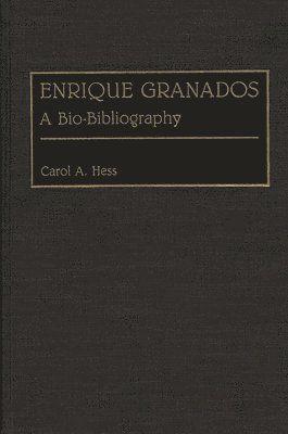 Carol A. Hess - Enrique Granados, Inbunden