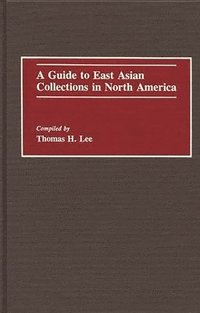 bokomslag A Guide to East Asian Collections in North America