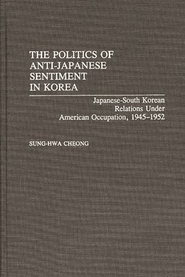 bokomslag The Politics of Anti-Japanese Sentiment in Korea