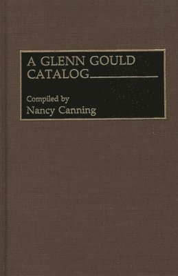 Nancy Canning - Glenn Gould Catalog, Inbunden