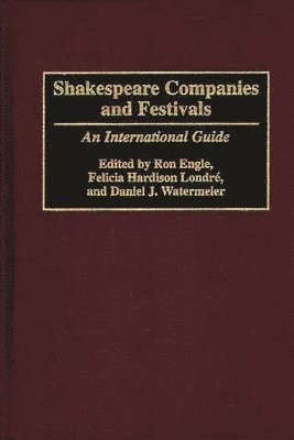 Ron Engle, Felicia Hardison Londre, Daniel J. Watermeier - Shakespeare Companies and Festivals, Inbunden