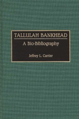 Jeffrey Carrier - Tallulah Bankhead, Inbunden