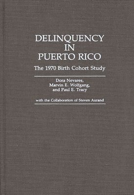 Dora Nevares, Marvin E. Wolfgang, Paul E. Tracy - Delinquency in Puerto Rico, Inbunden