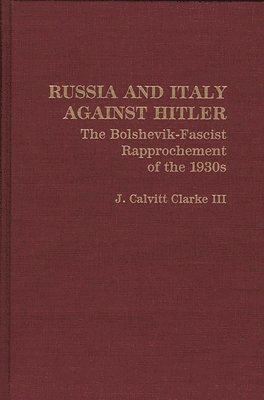 J. Calvit Clarke - Russia and Italy Against Hitler, Inbunden