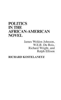 Richard Kostelanetz - Politics in the African-American Novel, Inbunden