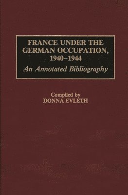 Donna Evleth - France Under the German Occupation, 1940-1944, Inbunden