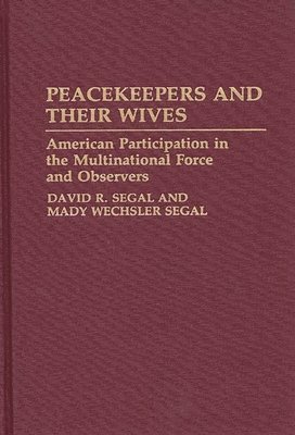 David R. Segal, Mady Wechsler Segal - Peacekeepers and Their Wives, Inbunden