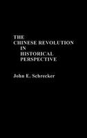 John E. Schrecker - Chinese Revolution in Historical Perspective, Inbunden