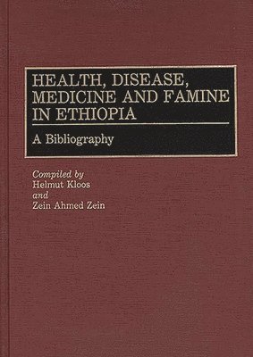 Helmut Kloos, Helmut Kloos, Zein Ahmed Zein - Health, Disease, Medicine and Famine in Ethiopia, Inbunden