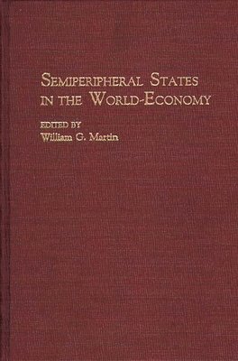 William Martin, William G. Martin - Semiperipheral States in the World-Economy, Inbunden