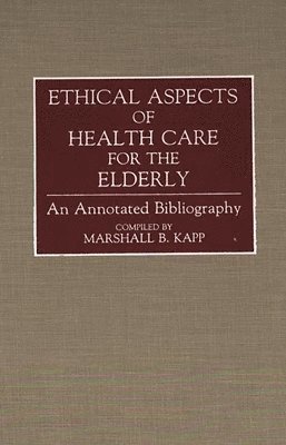 Marshall Kapp, Marshall B. Kapp - Ethical Aspects of Health Care for the Elderly, Inbunden
