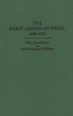bokomslag The Early American Press, 1690-1783