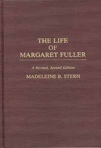 bokomslag The Life of Margaret Fuller, 2nd Edition