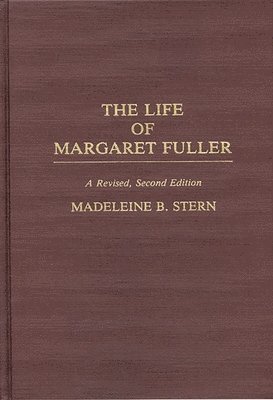 bokomslag The Life of Margaret Fuller, 2nd Edition