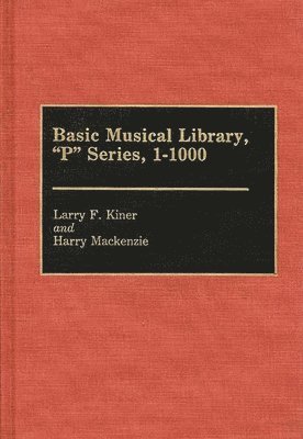 Larry Kiner, Harry Mackenzie, Larry F. Kiner, Harry MacKenzie - Basic Musical Library, P Series, 1-1000, Inbunden